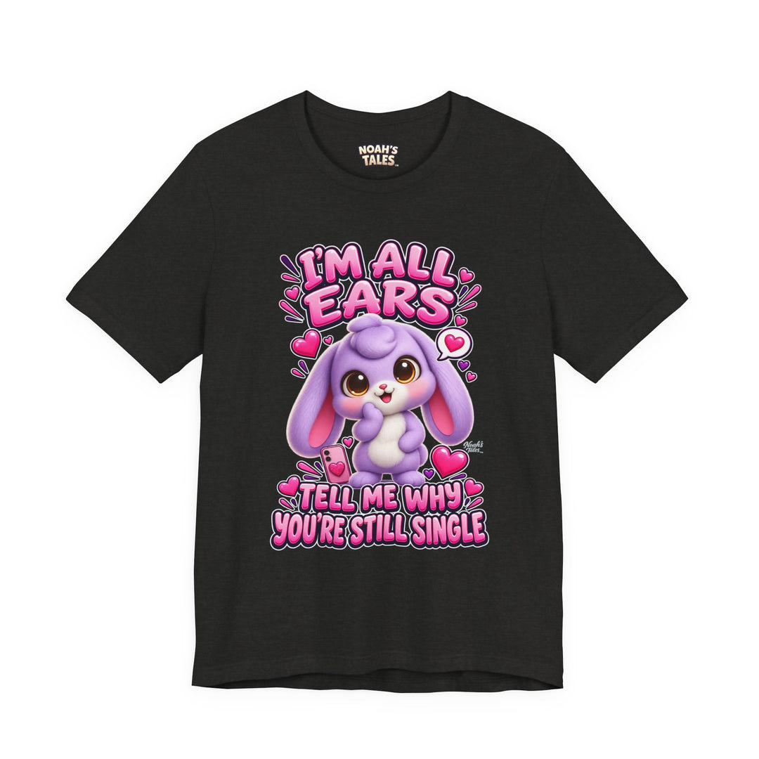 Noah’s Tales™ I’m All Ears Tell Me Why You’re Still Single | Lilac Women's Bella T-Shirt