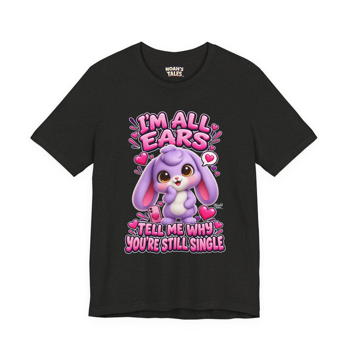 Noah’s Tales™ I’m All Ears Tell Me Why You’re Still Single | Lilac Women's Bella T-Shirt