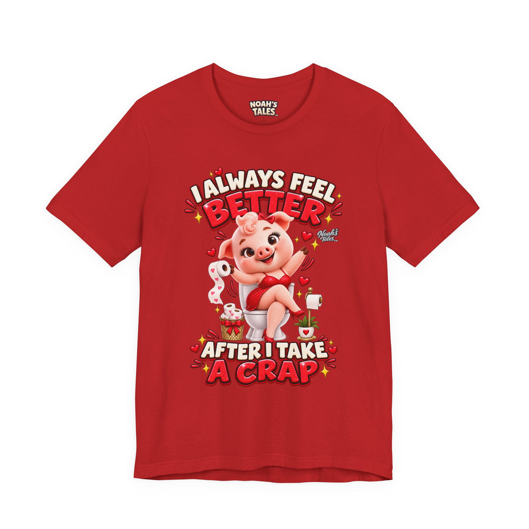 Noah’s Tales™ I Always Feel Better After I Take A Crap | Pip Girlfriend Women's Bella T-Shirt