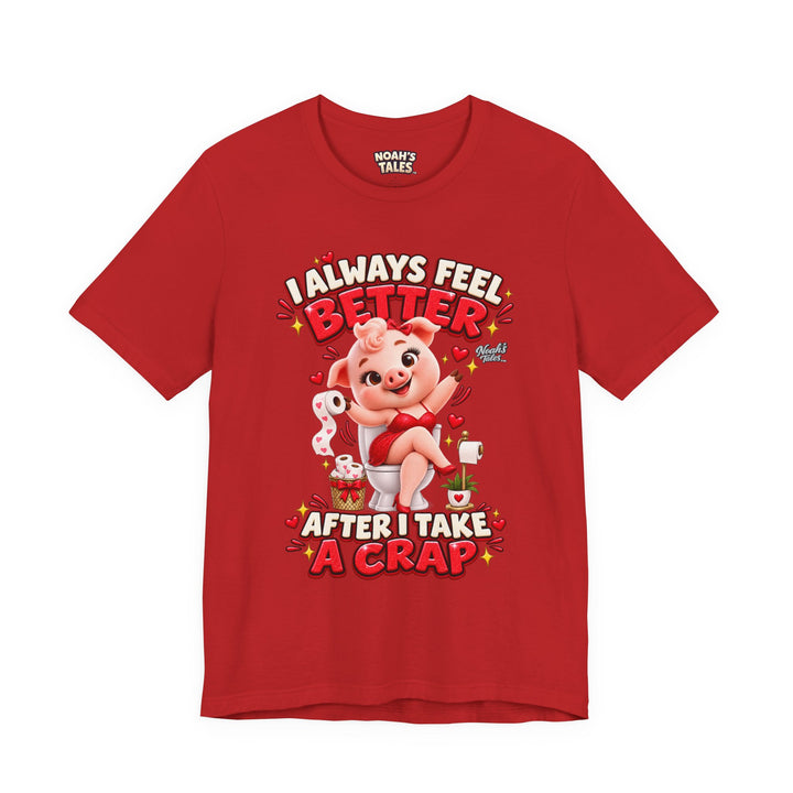 Noah’s Tales™ I Always Feel Better After I Take A Crap | Pip Girlfriend Women's Bella T-Shirt
