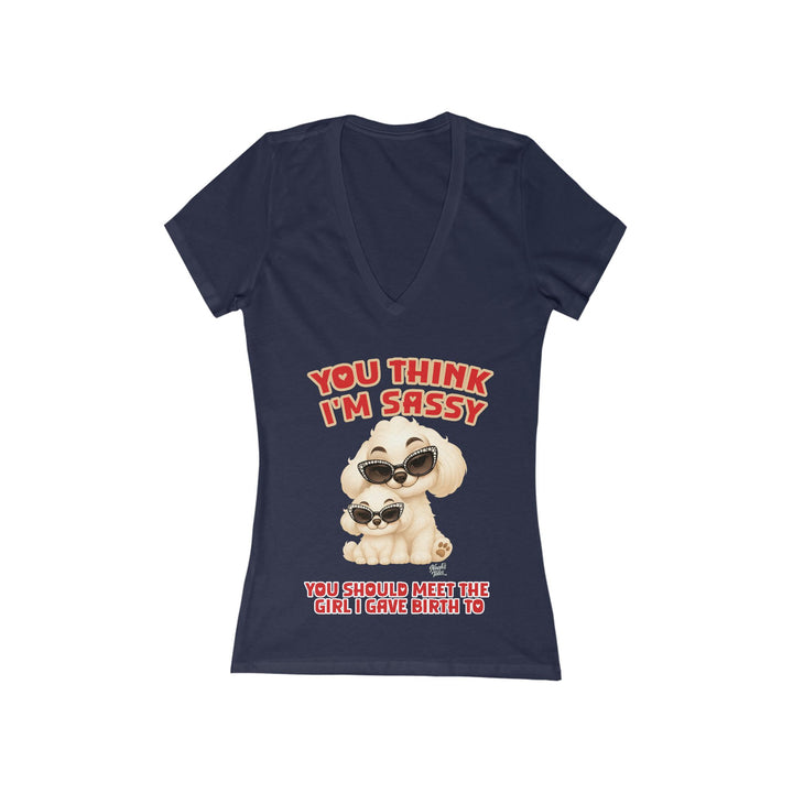 Noah’s Tales™ You Think I'm Sassy You Should Meet The Girl I Gave Birth To - Women's V-Neck Bella T-Shirt
