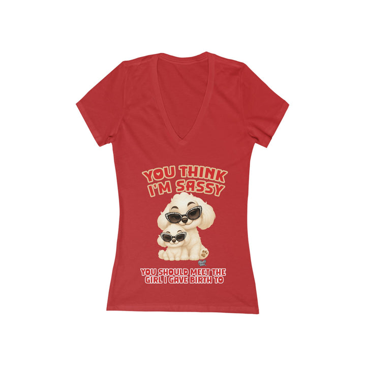 Noah’s Tales™ You Think I'm Sassy You Should Meet The Girl I Gave Birth To - Women's V-Neck Bella T-Shirt