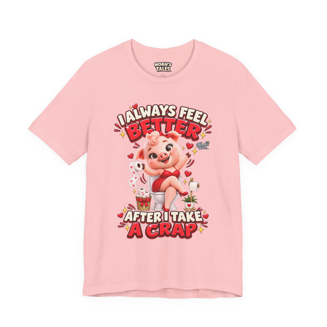 Noah’s Tales™ I Always Feel Better After I Take A Crap | Pip Girlfriend Women's Bella T-Shirt
