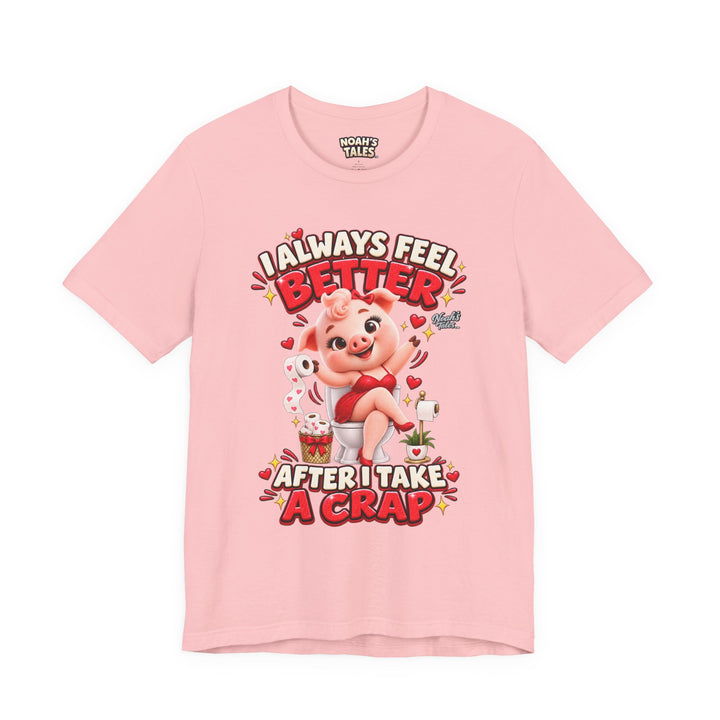 Noah’s Tales™ I Always Feel Better After I Take A Crap | Pip Girlfriend Women's Bella T-Shirt