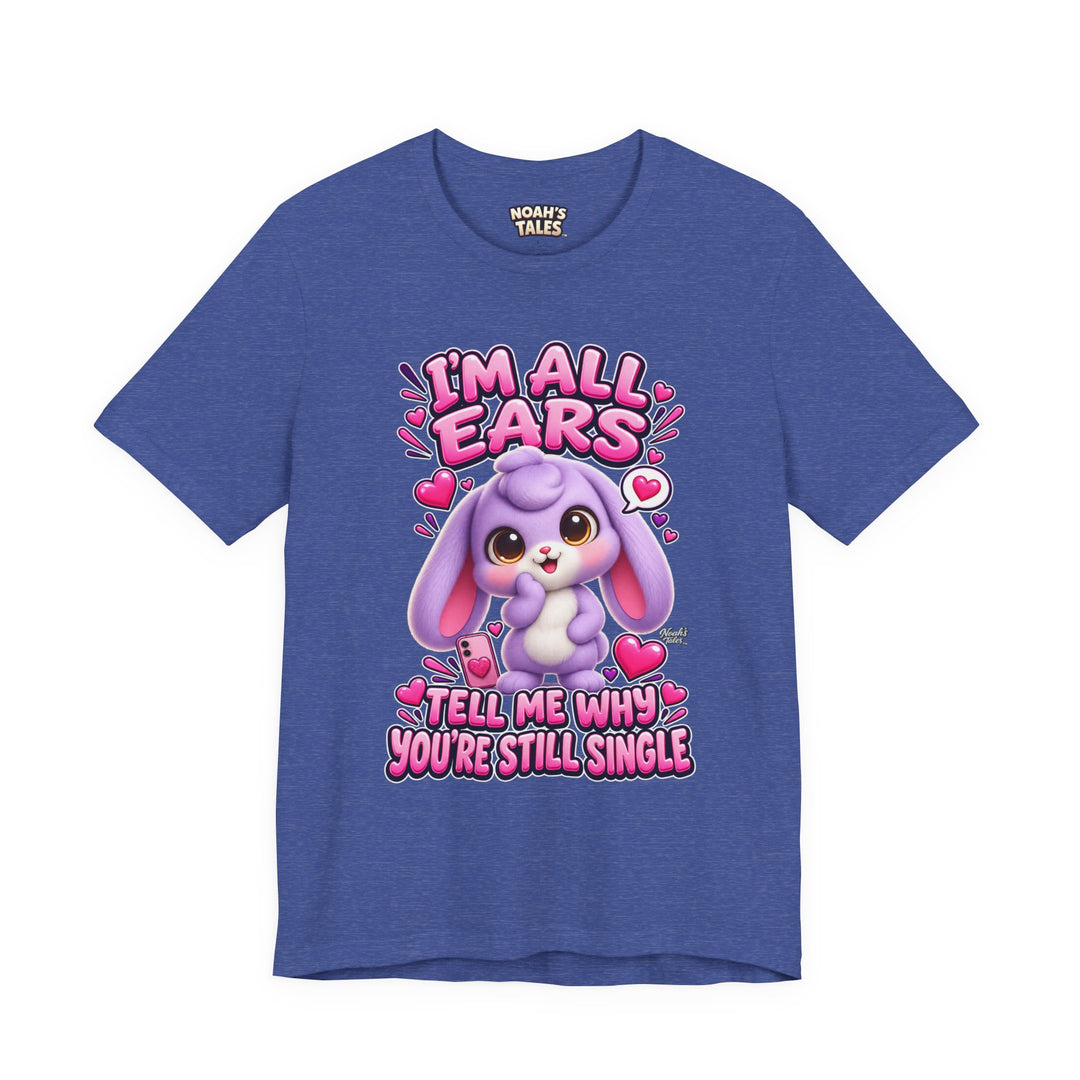 Noah’s Tales™ I’m All Ears Tell Me Why You’re Still Single | Lilac Women's Bella T-Shirt