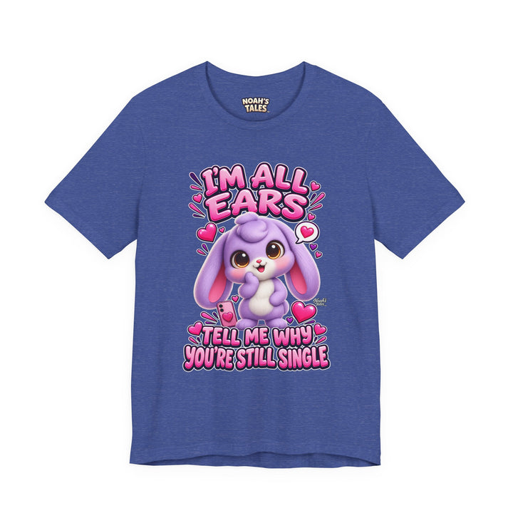Noah’s Tales™ I’m All Ears Tell Me Why You’re Still Single | Lilac Women's Bella T-Shirt