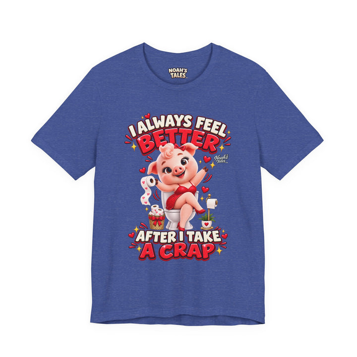 Noah’s Tales™ I Always Feel Better After I Take A Crap | Pip Girlfriend Women's Bella T-Shirt