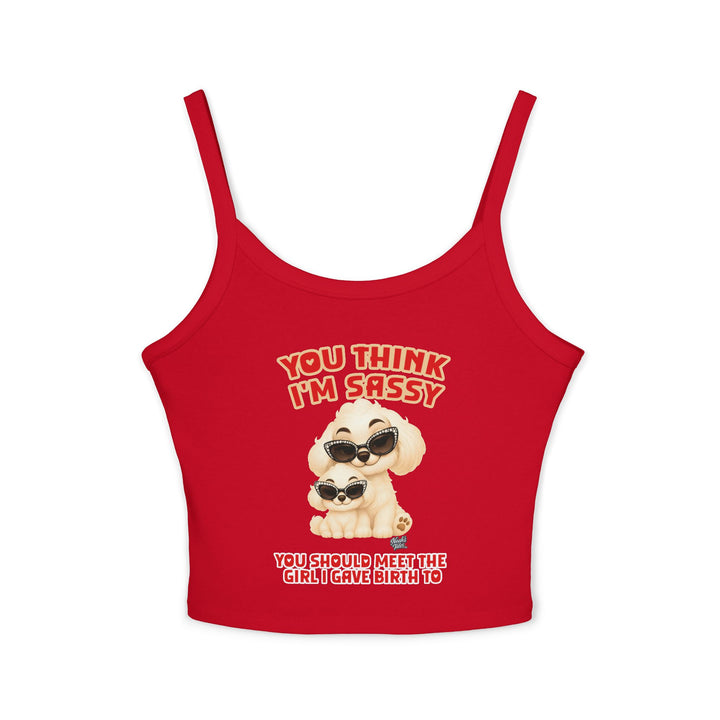 Noah’s Tales™ You Think I'm Sassy You Should Meet The Girl I Gave Birth To - Spaghetti Strap Tank Top