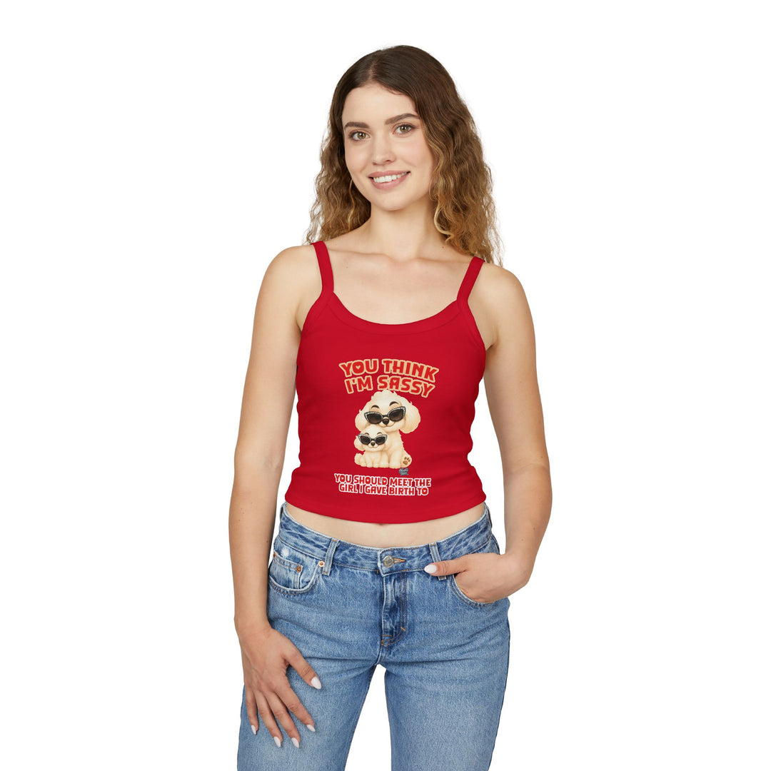 Noah’s Tales™ You Think I'm Sassy You Should Meet The Girl I Gave Birth To - Spaghetti Strap Tank Top