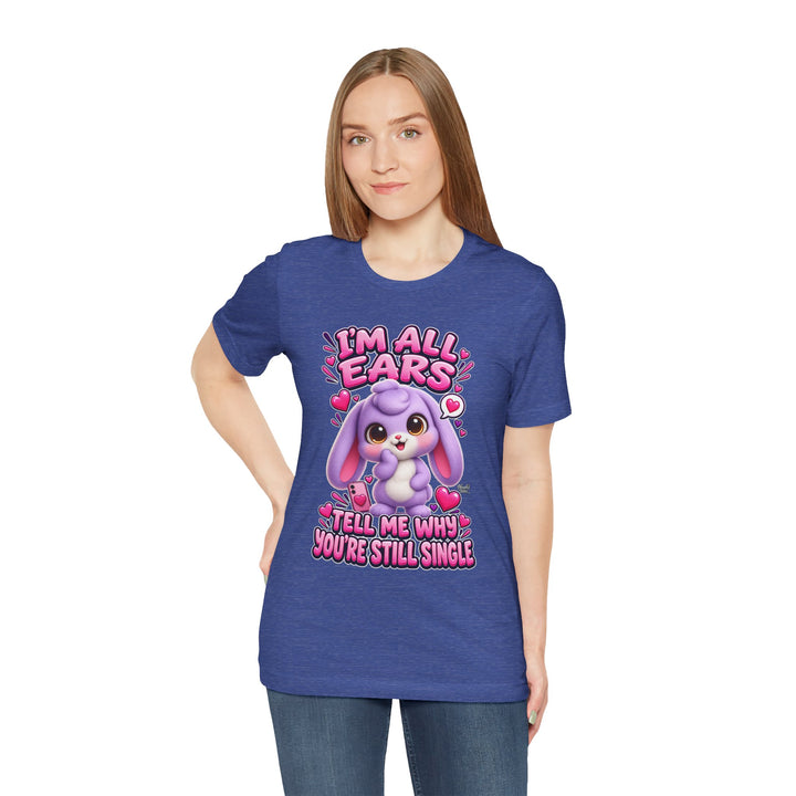 Noah’s Tales™ I’m All Ears Tell Me Why You’re Still Single | Lilac Women's Bella T-Shirt