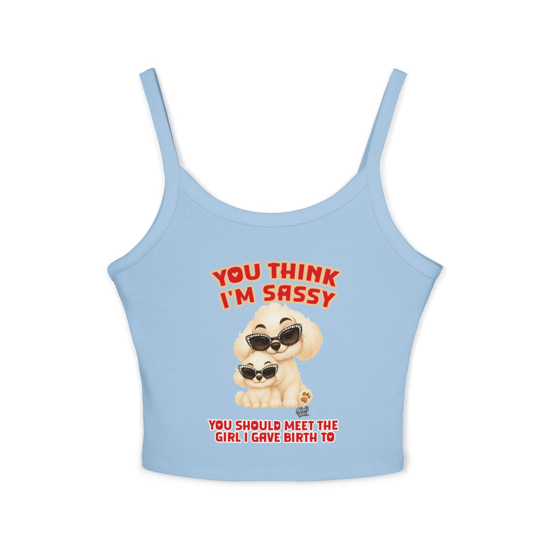 Noah’s Tales™ You Think I'm Sassy You Should Meet The Girl I Gave Birth To - Spaghetti Strap Tank Top