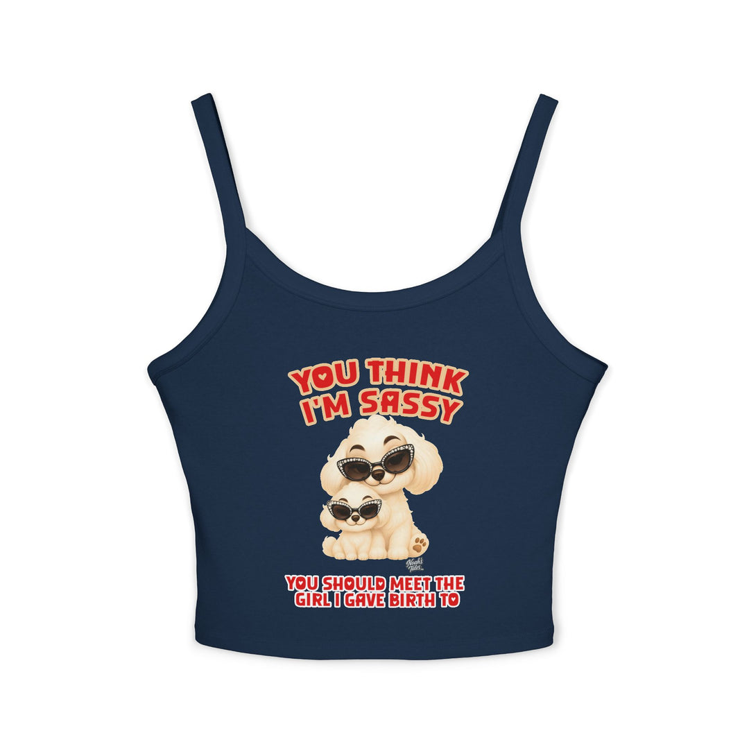 Noah’s Tales™ You Think I'm Sassy You Should Meet The Girl I Gave Birth To - Spaghetti Strap Tank Top