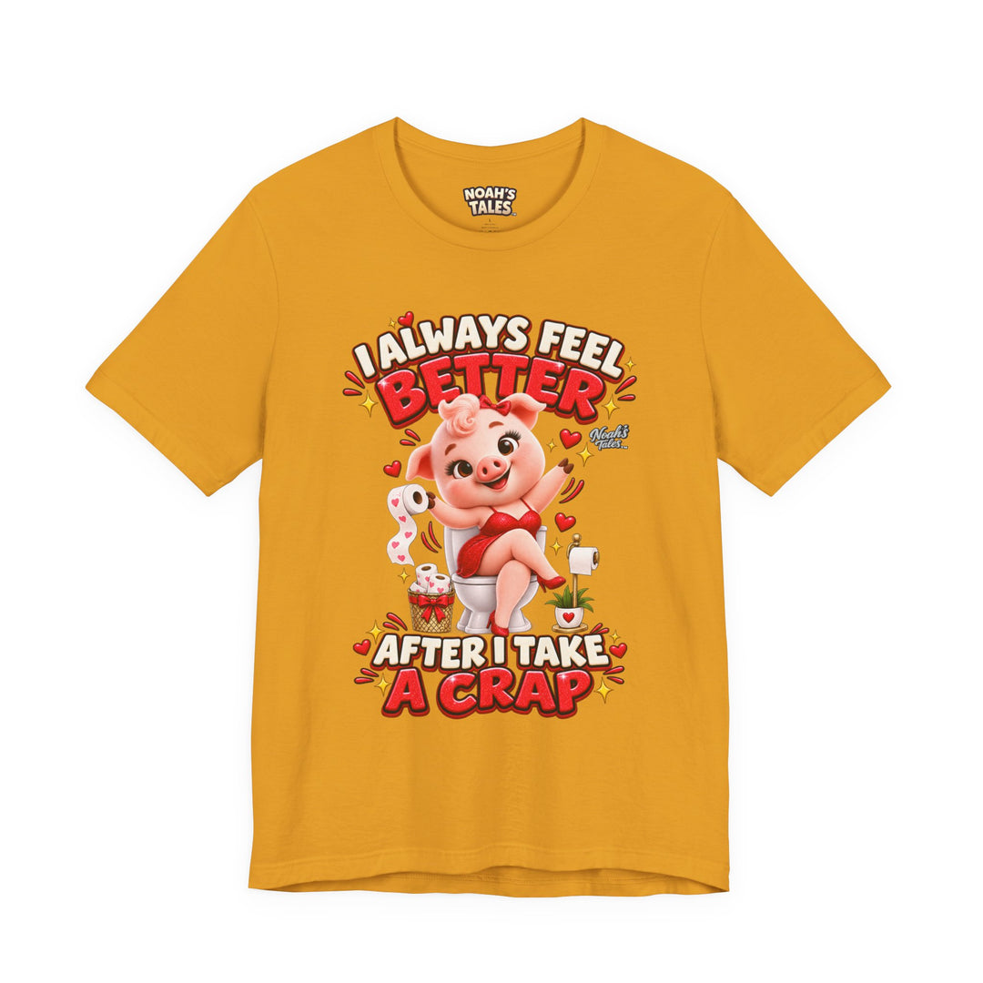 Noah’s Tales™ I Always Feel Better After I Take A Crap | Pip Girlfriend Women's Bella T-Shirt