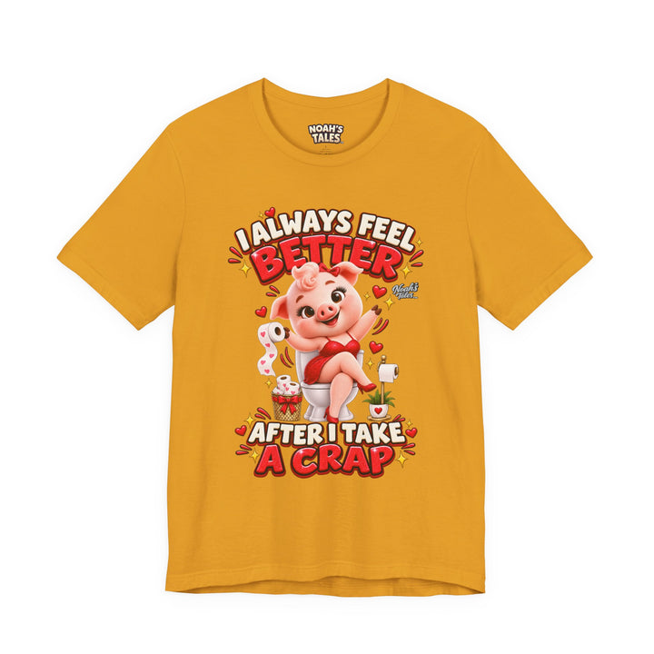 Noah’s Tales™ I Always Feel Better After I Take A Crap | Pip Girlfriend Women's Bella T-Shirt