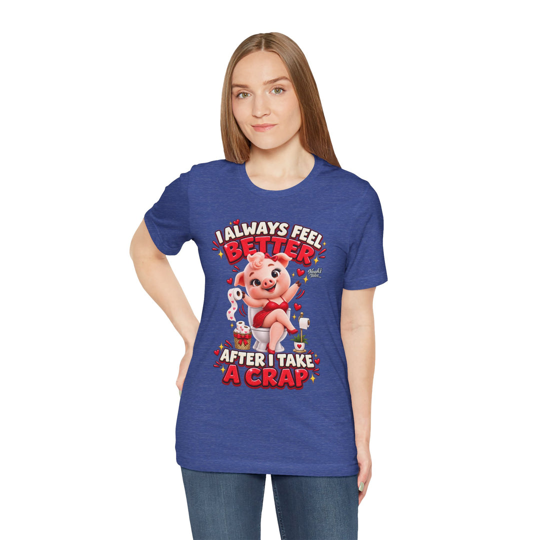 Noah’s Tales™ I Always Feel Better After I Take A Crap | Pip Girlfriend Women's Bella T-Shirt
