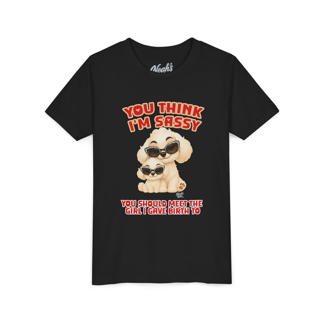 Noah’s Tales™ You Think I'm Sassy You Should Meet The Girl I Gave Birth To - Girl's Bella T-Shirt