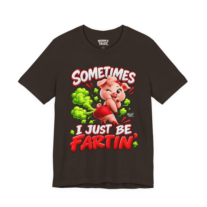Noah’s Tales™ Sometimes I Just Be Fartin’ | Pip Girlfriend Women's Bella T-Shirt
