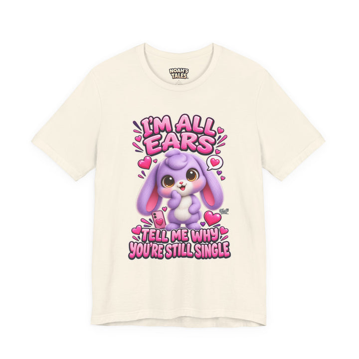 Noah’s Tales™ I’m All Ears Tell Me Why You’re Still Single | Lilac Women's Bella T-Shirt