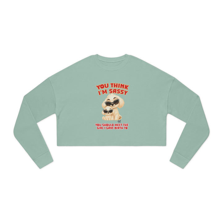 Noah’s Tales™ You Think I'm Sassy You Should Meet The Girl I Gave Birth To - Women's Cropped Sweatshirt