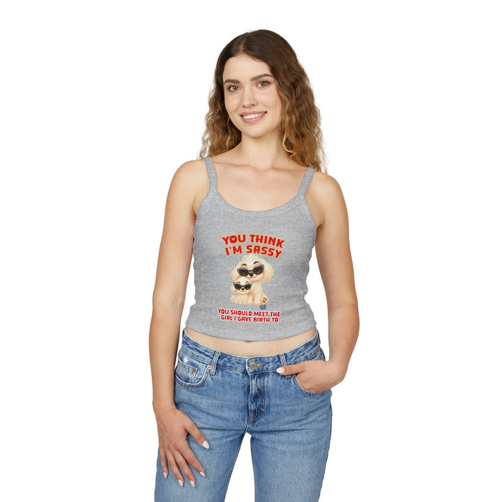 Noah’s Tales™ You Think I'm Sassy You Should Meet The Girl I Gave Birth To - Spaghetti Strap Tank Top