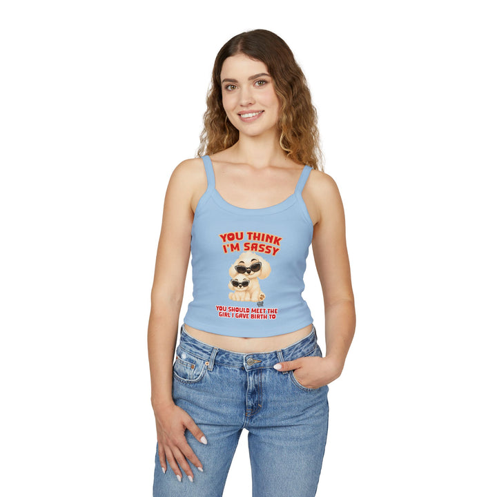 Noah’s Tales™ You Think I'm Sassy You Should Meet The Girl I Gave Birth To - Spaghetti Strap Tank Top