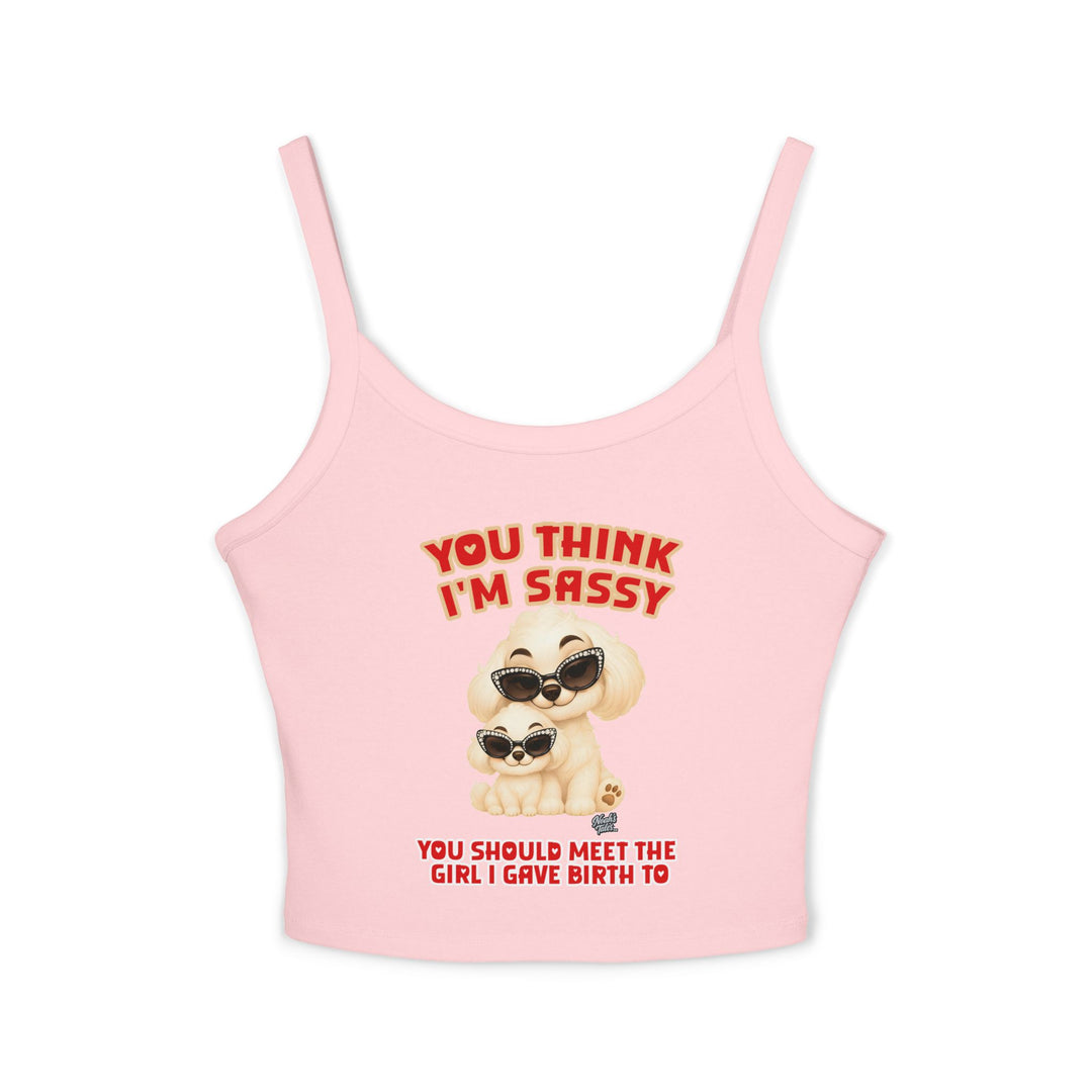 Noah’s Tales™ You Think I'm Sassy You Should Meet The Girl I Gave Birth To - Spaghetti Strap Tank Top