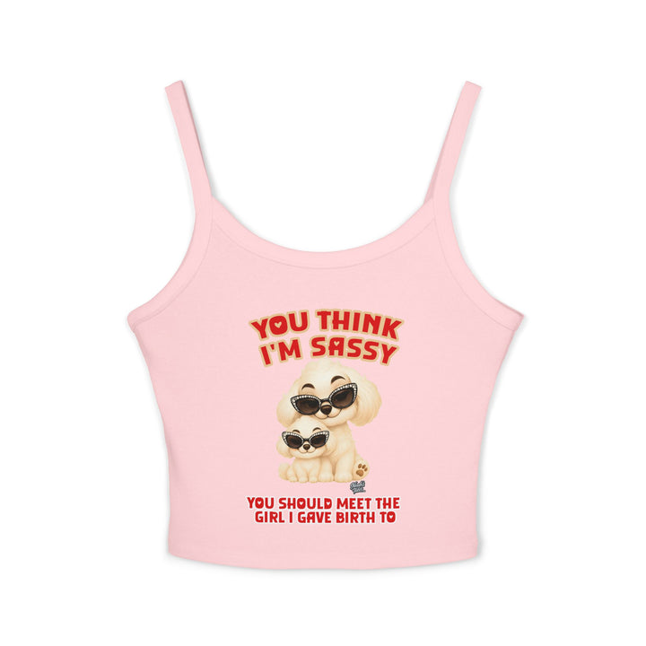 Noah’s Tales™ You Think I'm Sassy You Should Meet The Girl I Gave Birth To - Spaghetti Strap Tank Top
