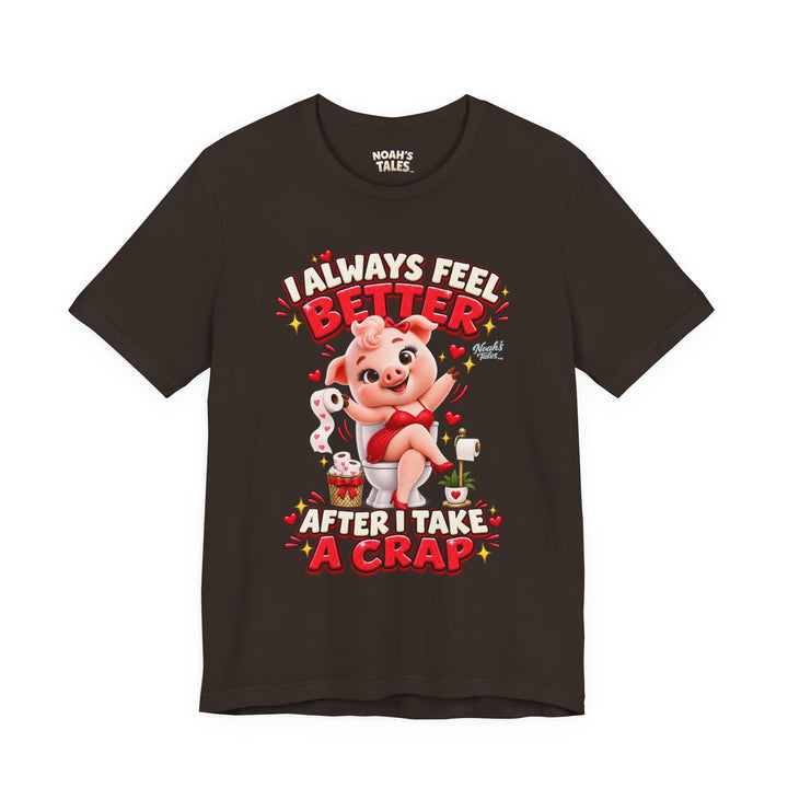 Noah’s Tales™ I Always Feel Better After I Take A Crap | Pip Girlfriend Women's Bella T-Shirt