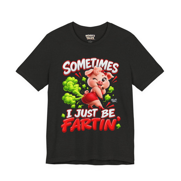 Noah’s Tales™ Sometimes I Just Be Fartin’ | Pip Girlfriend Women's Bella T-Shirt